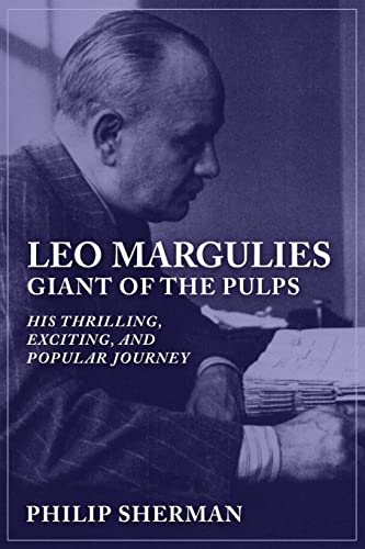 Imagen de archivo de Leo Margulies: Giant of the Pulps: His Thrilling, Exciting, and Popular Journey a la venta por Ergodebooks