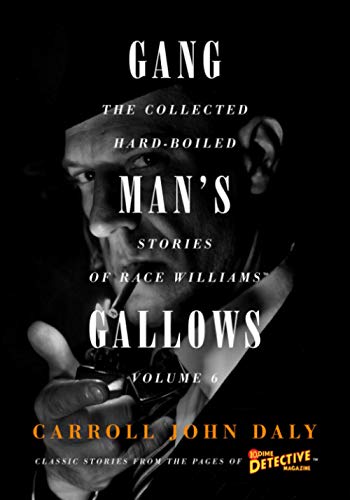 

Gangmans Gallows: The Collected Hard-Boiled Stories of Race Williams, Volume 6