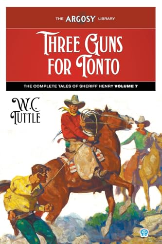 Stock image for Three Guns for Tonto: The Complete Tales of Sheriff Henry, Volume 7 for sale by GreatBookPrices