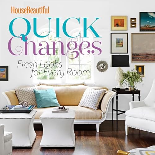 Stock image for House Beautiful Quick Changes : Fresh Looks for Every Room for sale by Better World Books