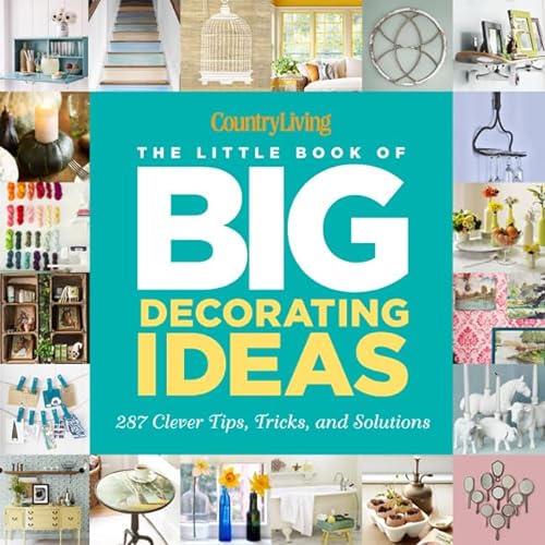 Beispielbild fr Country Living the Little Book of Big Decorating Ideas: 287 Clever Tips, Tricks, and Solutions zum Verkauf von ThriftBooks-Atlanta