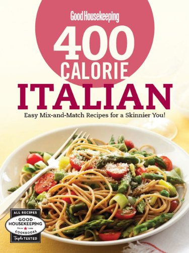 Beispielbild fr Good Housekeeping 400 Calorie Italian: Easy Mix-and-Match Recipes for a Skinnier You! zum Verkauf von BooksRun