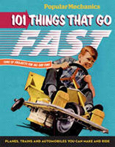 Stock image for Popular Mechanics 101 Things That Go Fast Planes, Trains, and Automobiles You Can Make and Ride for sale by TextbookRush