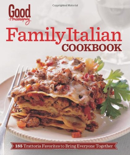 9781618371188: Good Housekeeping Family Italian Cookbook: 185 Trattoria Favorites to Bring Everyone Together