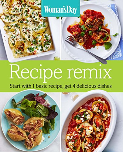 9781618371423: Woman's Day Recipe Remix: Start with 1 Basic Recipe, Get 4 Delicious Dishes