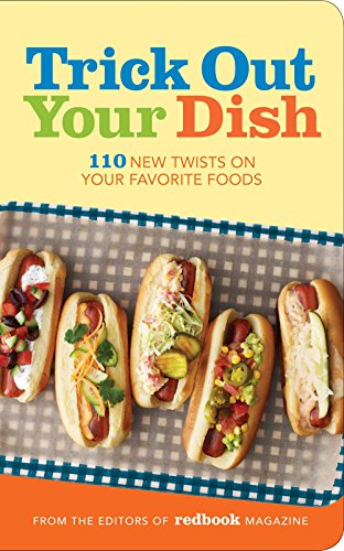 Stock image for Trick Out Your Dish: 110 New Twists on Your Favorite Foods for sale by Wonder Book