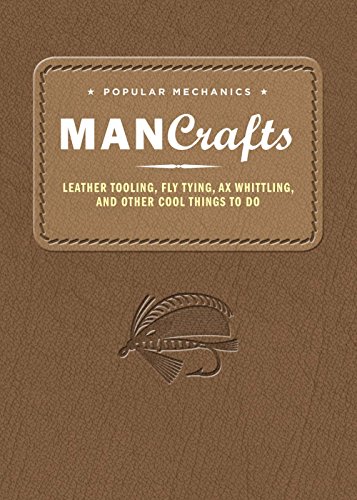 9781618371645: Popular Mechanics Man Crafts: Leather Tooling, Fly Tying, Ax Whittling and Other Cool Things to Do