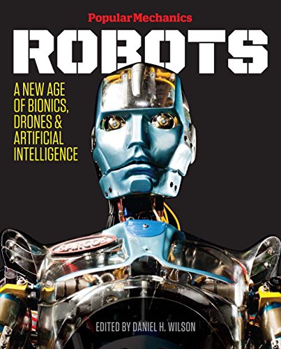 9781618371683: Popular Mechanics Robots. A New Age: A New Age of Bionics, Drones and Artificial Intelligence