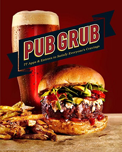 Stock image for Pub Grub: 77 Apps & Entrees to Satisfy Everyone  s Cravings for sale by ZBK Books