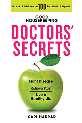 Beispielbild fr Good Housekeeping Doctors' Secrets: Fight Disease, Relieve Pain, and Live a Healthy Life with Practical Advice from 100 Top Medical Experts zum Verkauf von Wonder Book
