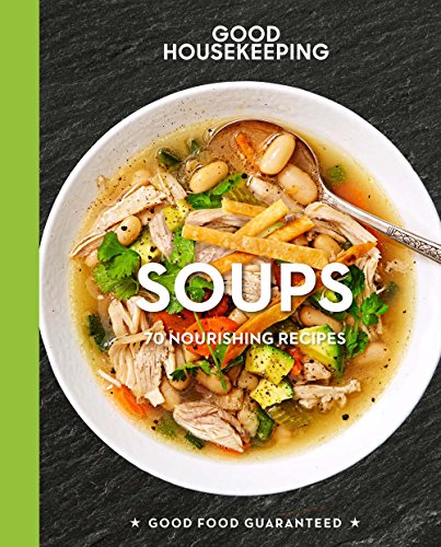 Stock image for Good Housekeeping Soups: 70+ Nourishing Recipes (Good Food Guaranteed) for sale by SecondSale