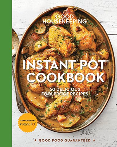 Beispielbild fr Good Housekeeping Instant Pot Cookbook: 60 Delicious Foolproof Recipes (Volume 15) (Good Food Guaranteed) zum Verkauf von Goodwill of Colorado