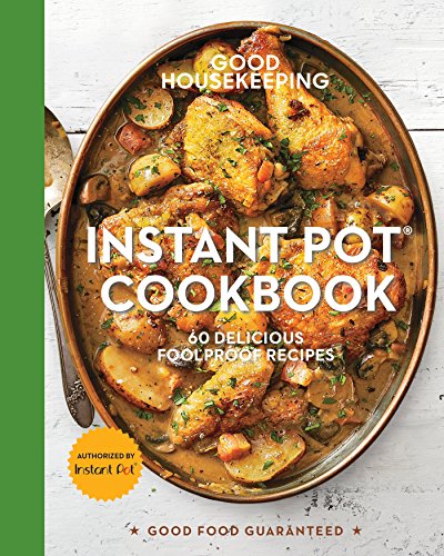 Imagen de archivo de Good Housekeeping Instant Pot Cookbook: 60 Delicious Foolproof Recipes (Volume 15) (Good Food Guaranteed) a la venta por Goodwill of Colorado