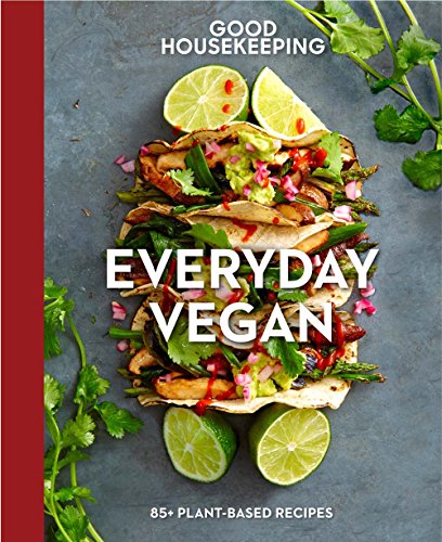 Beispielbild fr Good Housekeeping Everyday Vegan: 85+ Plant-Based Recipes - A Cookbook (Volume 16) (Good Food Guaranteed) zum Verkauf von GoodwillNI