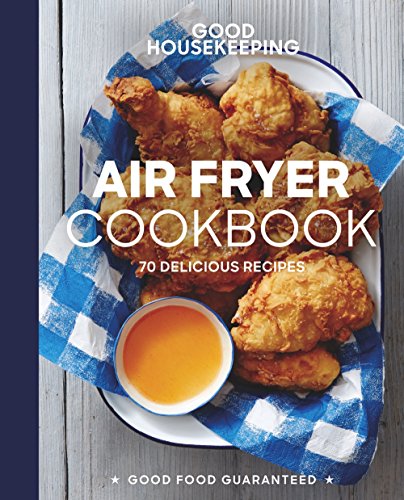 Stock image for Good Housekeeping Air Fryer Cookbook: 70 Delicious Recipes (Good Food Guaranteed) for sale by Goodwill Books