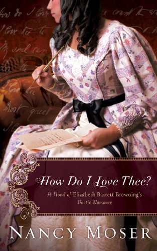 Stock image for How Do I Love Thee?: A Novel of Elizabeth Barrett Browning's Poetic Romance for sale by ThriftBooks-Atlanta