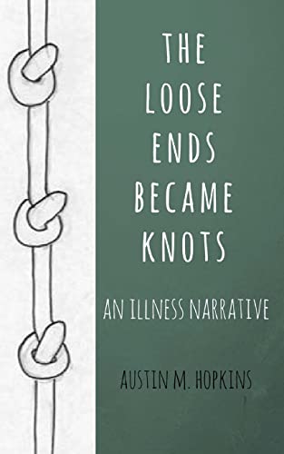 Imagen de archivo de The Loose Ends Became Knots : An Illness Narrative a la venta por Better World Books