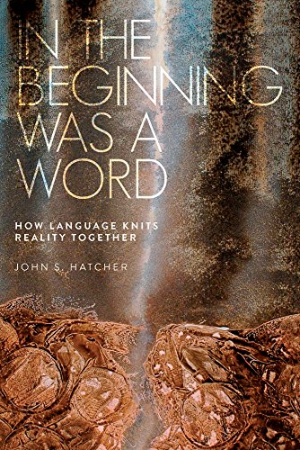 Imagen de archivo de In the Beginning Was a Word: How Language Knits Reality Together a la venta por Big River Books