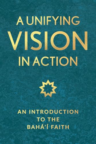 9781618512383: A Unifying Vision in Action: An Introduction to the Baha'i Faith