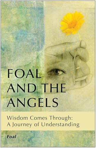 Beispielbild fr Foal And The Angels: Wisdom Comes Through: A Journey of Understanding zum Verkauf von WorldofBooks