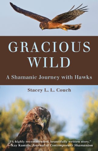 Stock image for Gracious Wild: A Shamanic Journey with Hawks for sale by Goodwill Southern California