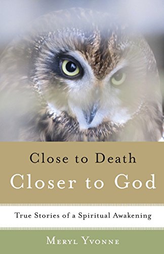CLOSER TO DEATH, CLOSER TO GOD: True Stories Of A Spiritual Awakening