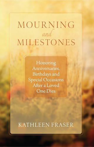 Imagen de archivo de Mourning and Milestones: Honoring Anniversaries, Birthdays and Special Occasions After a Loved One Dies a la venta por Your Online Bookstore
