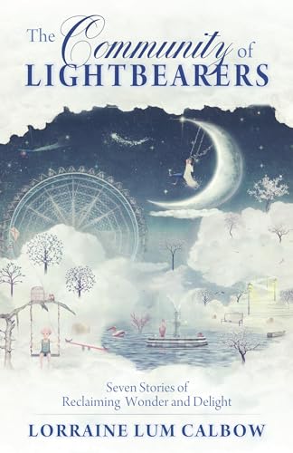 9781618521064: The Community of Lightbearers: Seven Stories of Reclaiming Wonder and Delight