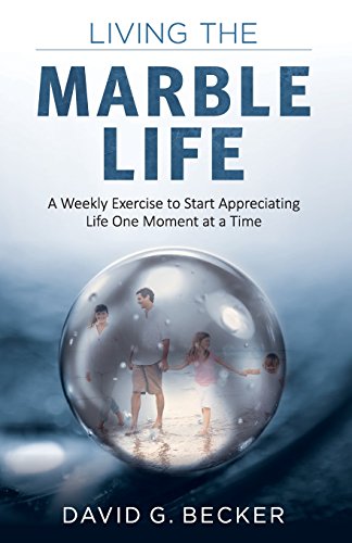 9781618521101: Living the Marble Life: A Weekly Exercise to Start Appreciating Life One Moment at a Time