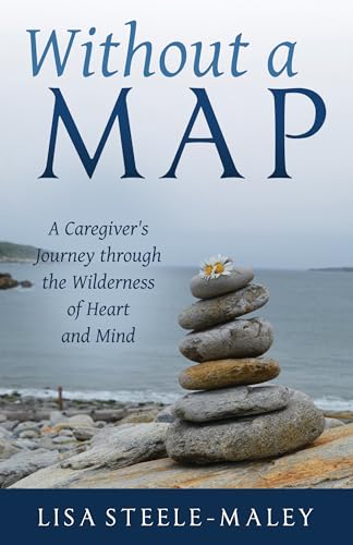 Imagen de archivo de Without a Map: A Caregiver's Journey Through the Wilderness of Heart and Mind a la venta por Books From California