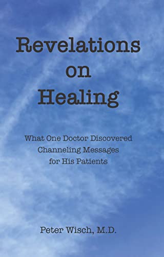Beispielbild fr Revelations on Healing: What One Doctor Discovered Channeling Messages for His Patients zum Verkauf von Books From California