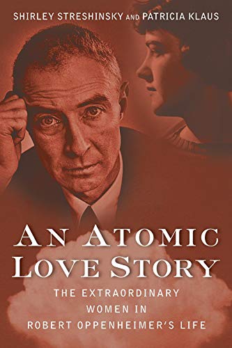 9781618580191: An Atomic Love Story: The Extraordinary Women in Robert Oppenheimer's Life
