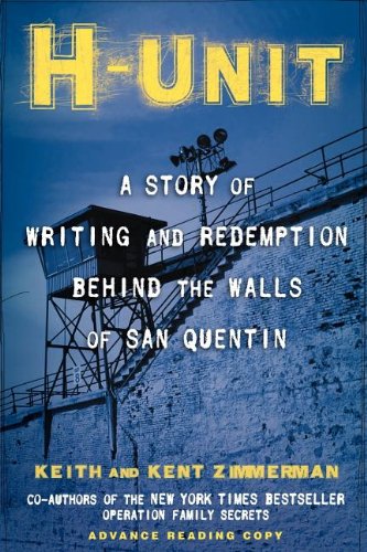 H-Unit: A Story of Writing and Redemption Behind the Walls of San Quentin (9781618580399) by Zimmerman, Keith; Zimmerman, Kent