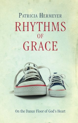 9781618620040: Rhythms of Grace: On the Dance Floor of God's Heart