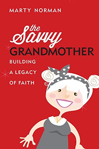 Beispielbild fr The Savvy Grandmother : Constructing a Legacy of Faith zum Verkauf von Better World Books