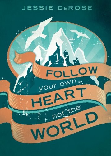 Imagen de archivo de Follow Your Own Heart, Not the World a la venta por Ergodebooks