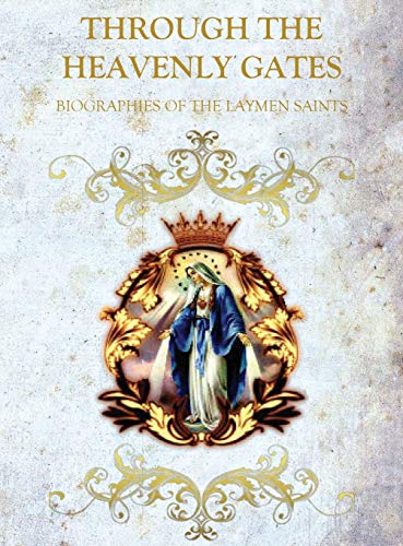 Stock image for THROUGH THE HEAVENLY GATES: BIOGRAPHIES OF THE SAINTS BOOK 3 OF 3 : LAYMAN SAINTS for sale by Patrico Books