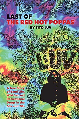9781618637925: Last of the Red Hot Poppas: A True Story of Band Life, Wild Sex and Recreational Drugs in the 60s and 70s