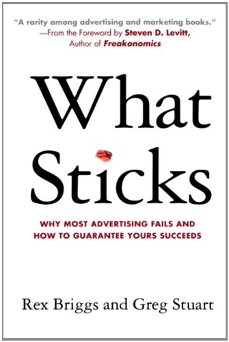 9781618653369: What Sticks: Why Most Advertising Fails and How to Guarantee yours Succeeds