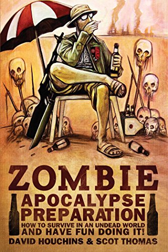 9781618686695: Zombie Apocalypse Preparation: How to Survive in an Undead World and Have Fun Doing It!