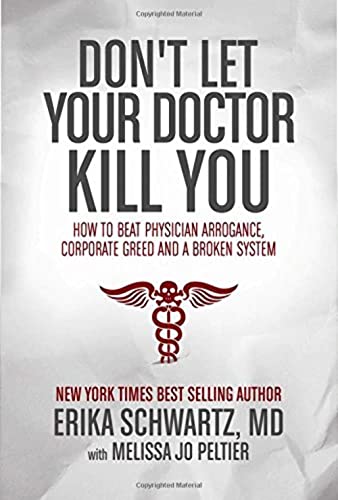 9781618688620: Don't Let Your Doctor Kill You: How to Beat Physician Arrogance, Corporate Greed and a Broken System