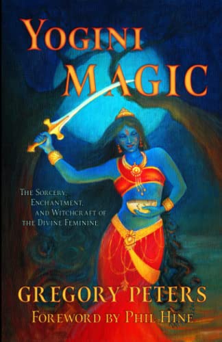 9781618697257: Yogini Magic: The Sorcery, Enchantment and Witchcraft of the Divine Feminine