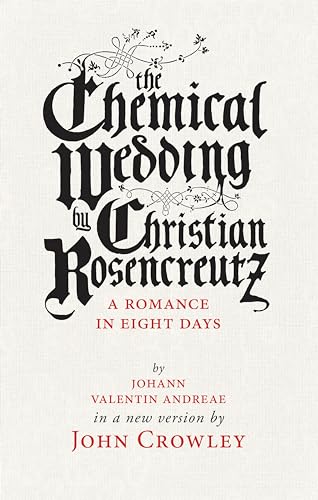 Stock image for The Chemical Wedding: by Christian Rosencreutz: A Romance in Eight Days by Johann Valentin Andreae in a New Version for sale by Lakeside Books