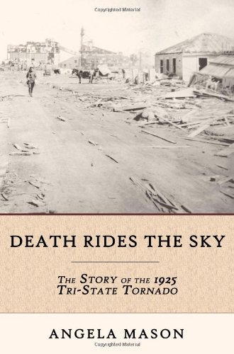 Death Rides the Sky: The Story of the 1925 Tri-State Tornado (9781618760012) by Mason, Angela