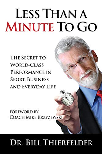 Imagen de archivo de Less Than a Minute to Go: The Secret to World-Class Performance in Sport, Business and Everyday Life a la venta por SecondSale