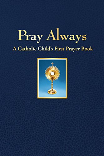 Stock image for Pray Always : A Catholic Child's First Prayer Book for sale by Robinson Street Books, IOBA