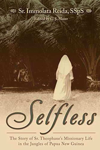 9781618909596: Selfless: The Story of Sr. Theophane's Missionary Life in the Jungles of Papua New Guinea