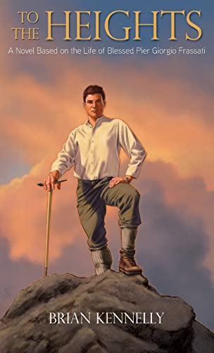 9781618909794: To the Heights: A Novel Based on the Life of Blessed Pier Giorgio Frassati