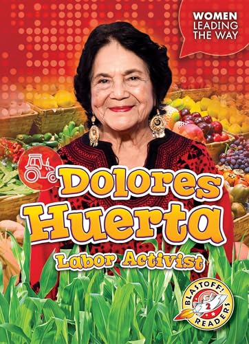 

Dolores Huerta: Labor Activist (Women Leading the Way: Blastoff! Readers, Level 2)