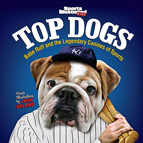9781618930514: Sports Illustrated Kids Top Dogs: Babe Ruff and the Legendary Canines of Sports